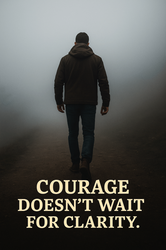 Courage Doesn't Wait for Clarity