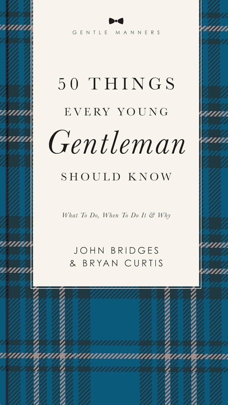 50 Things Every Young Gentleman Should Know Revised and Expanded: What to Do, When to Do It, and Why (The GentleManners Series) Review: A Proven Guide for Christian Men’s Growth and Integrity