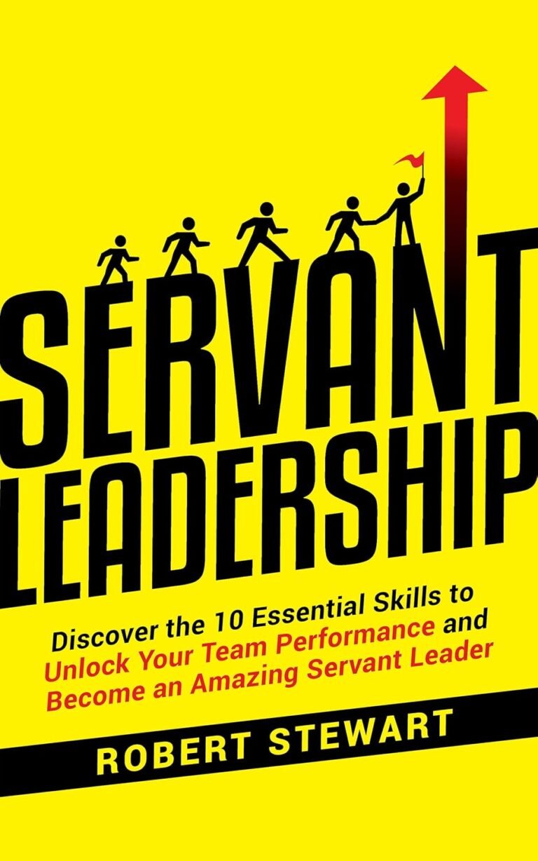 Mastering Servant Leadership Unleash Your Team's Potential and Embrace Purposeful Leadership for Christian Men