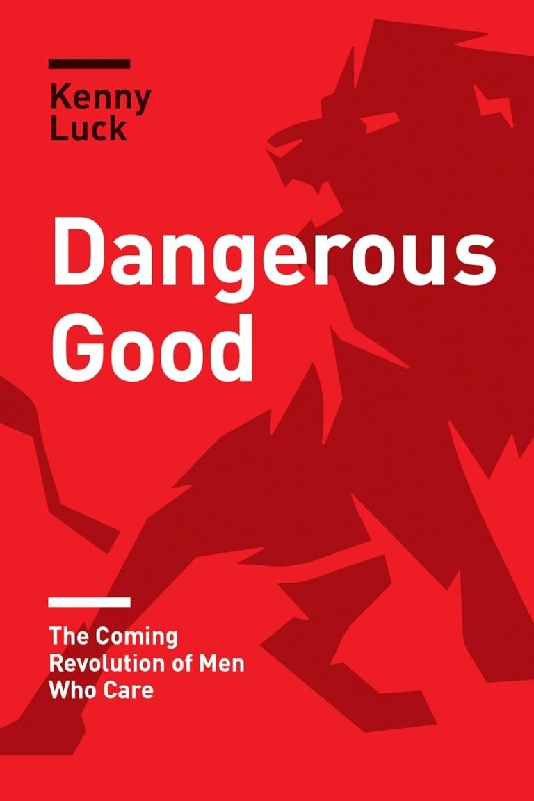 The Rise of Courageous Men: A Review of Dangerous Good and the Revolution of Caring Leadership