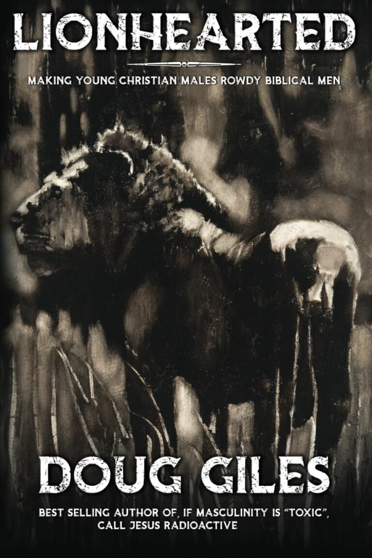 Unleashing Godly Masculinity: A Review of Lionhearted