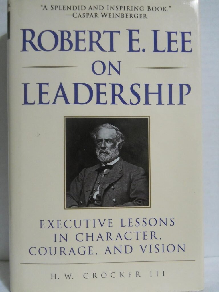 Unleashing Leadership Potential: Insights from Robert E. Lee on Character, Courage, and Vision for Christian Men