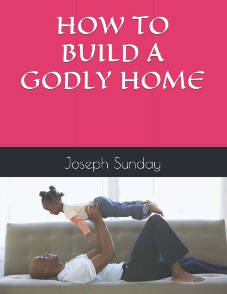 Building a Godly Home: A Guide for Faithful Fathers