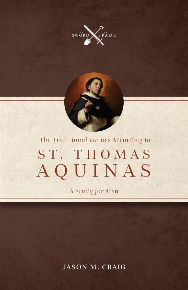 Cultivate True Strength: A review of The Traditional Virtues According to St. Thomas Aquinas: A Study for Men