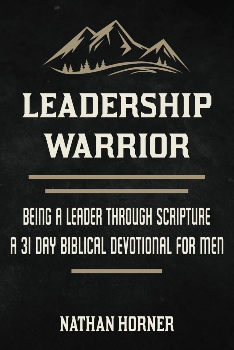 Elevate Your Leadership Skills: A review of Leadership Warrior: Being A Leader Through Scripture - A 31 Day Biblical Devotional for Men (The Warrior Series)