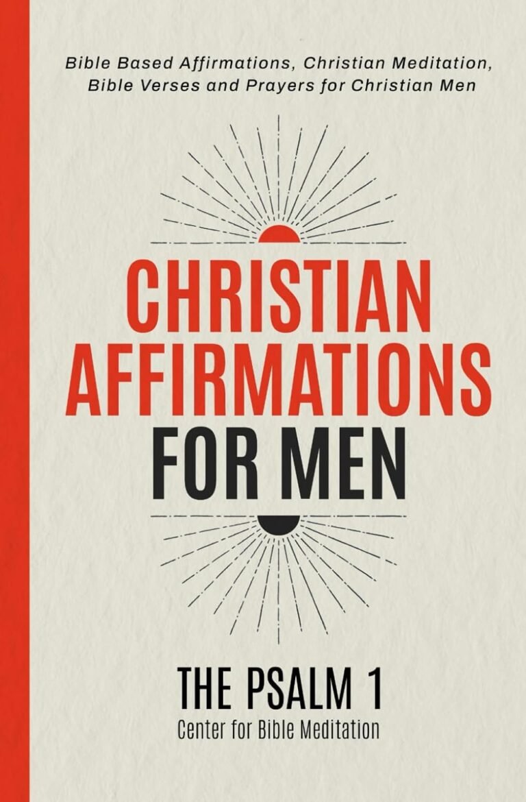 Embrace Your Purpose Today: A review of Christian Affirmations for Men: Bible Based Affirmations, Christian Meditation, Bible Verses and Prayers for Christian Men (Bible Based Affirmations, ... and Prayers for a Spiritually Strong Family)