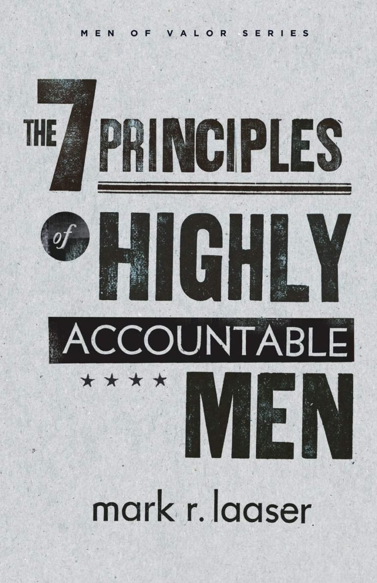Empower Your Journey to Accountability: A review of The 7 Principles of Highly Accountable Men (Men of Valor (Mark R. Laaser))