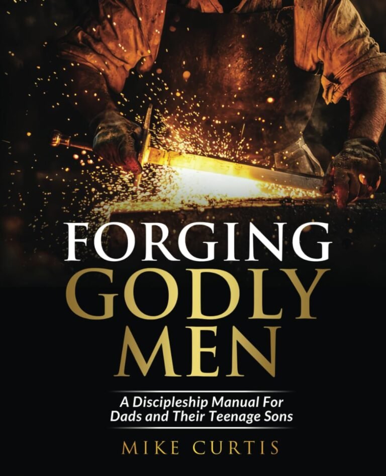 Empower Your Son’s Faith Journey: A review of Forging Godly Men: A Discipleship Manual For Dads and Their Teenage Sons