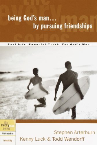 Forge Lasting Bonds: A review of Being God's Man by Pursuing Friendships: Real Life. Powerful Truth. For God's Men (The Every Man Series)