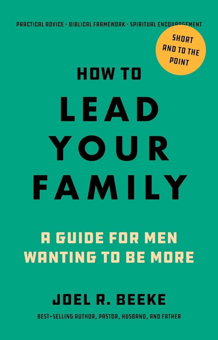 Lead Your Family with Confidence: A review of How to Lead Your Family: A Guide for Men Wanting to Be More - Biblical Advice for Christian Husbands and Fathers