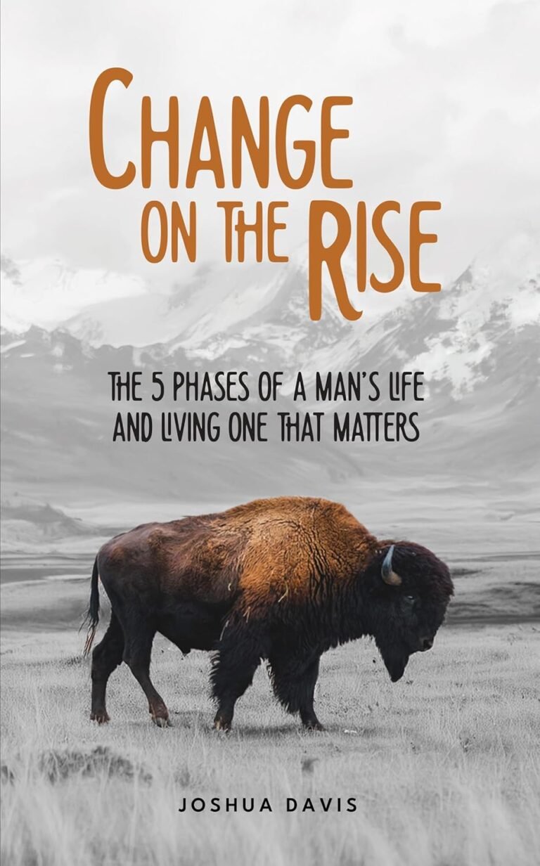 Lead with Impact: A review of Change on the Rise: The 5 Phases of a Man's Life and Living One That Matters - A Guide to Biblical Manhood, Christian Leadership, Fatherhood, Marriage, and Leaving an Eternal Legacy