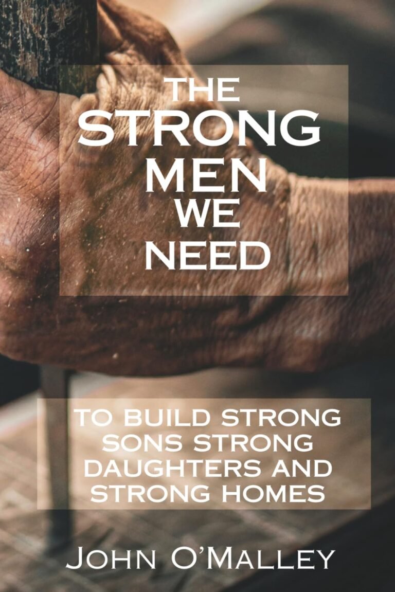 Reclaim Your Purpose: A review of The Strong Men We Need: To Build Strong Sons Strong Daughters and Strong Homes