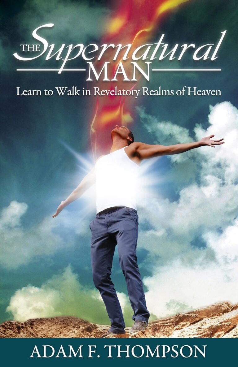 Unlock Spiritual Strength Today: A review of The Supernatural Man: Learn to Walk in Revelatory Realms of Heaven