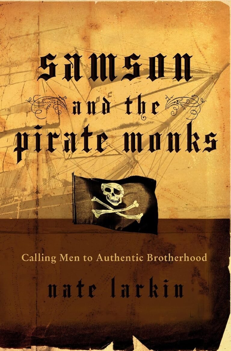 Discover True Brotherhood: A review of Samson and the Pirate Monks: Calling Men to Authentic Brotherhood