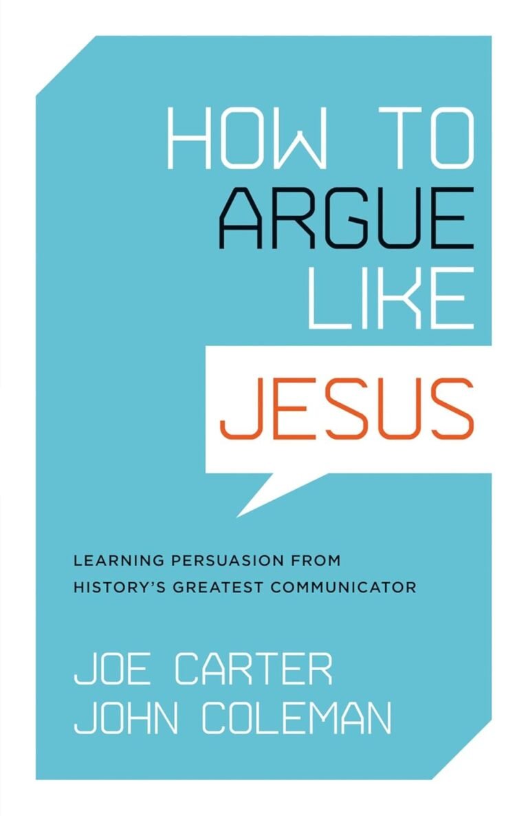 Master Persuasion Like Christ: A review of How to Argue Like Jesus: Learning Persuasion from History's Greatest Communicator
