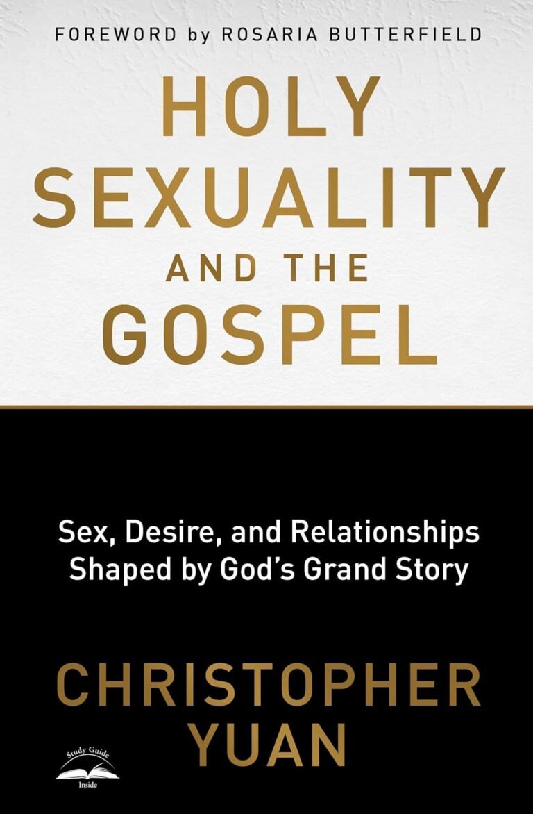 Strengthen Your Faith Network: A review of Holy Sexuality and the Gospel: Sex, Desire, and Relationships Shaped by God's Grand Story