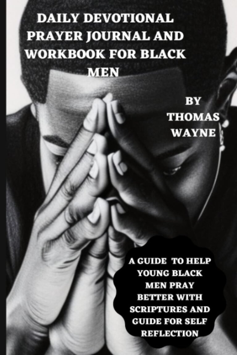 Transform Your Prayer Life: A review of DAILY DEVOTIONAL PRAYER JOURNAL AND WORKBOOK FOR BLACK MEN: A GUIDE TO HELP YOUNG BLACK MEN PRAY BETTER WITH SCRIPTURES FOR DIFFERENT PRAYERS AND SELF ... SPIRITUAL AND PHYSICAL GROWTH IN BLACK MEN.
