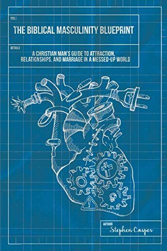 Forge Meaningful Relationships: A review of The Biblical Masculinity Blueprint: A Christian Man’s Guide to Attraction, Relationships, and Marriage in a Messed-up World