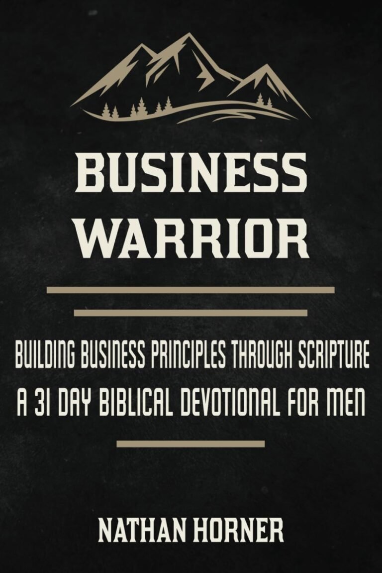 Forge Your Leadership in Faith: A review of Business Warrior: Building Business Principles Through Scripture - A 31 Day Biblical Devotional for Men (The Warrior Series)