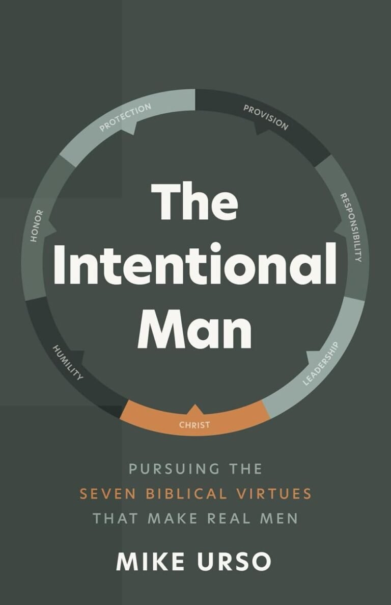 Ignite Your Leadership Potential: A review of The Intentional Man: Pursuing the Seven Biblical Virtues that Make Real Men