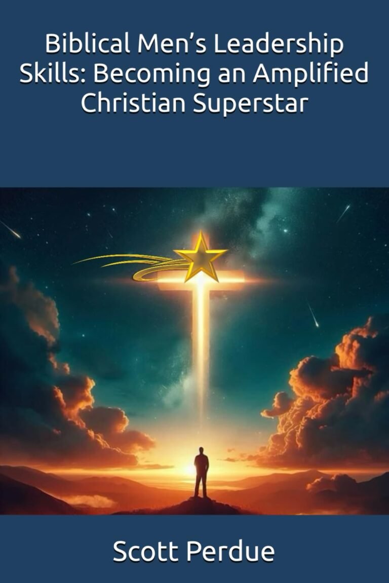Lead with Strength and Integrity: A review of Biblical Men’s Leadership Skills: Becoming an Amplified Christian Superstar