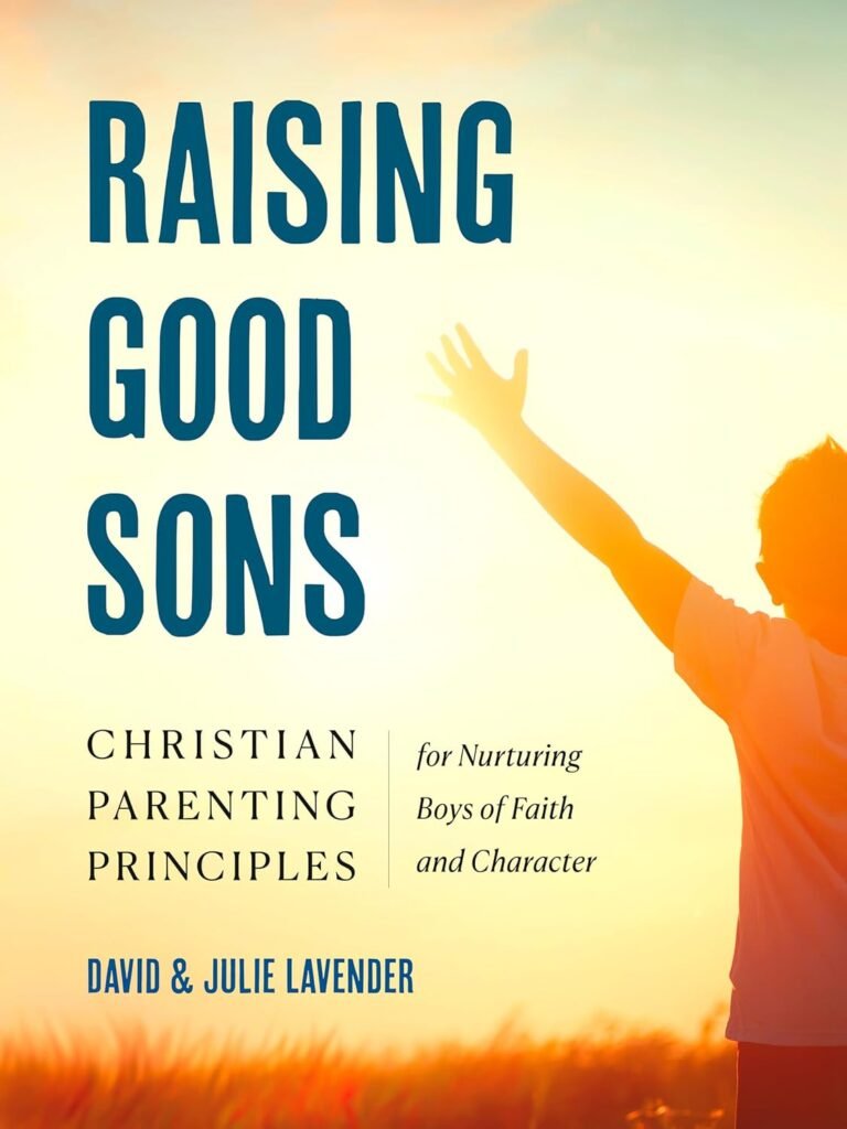 Raise Future Leaders: A review of Raising Good Sons: Christian Parenting Principles for Nurturing Boys of Faith and Character