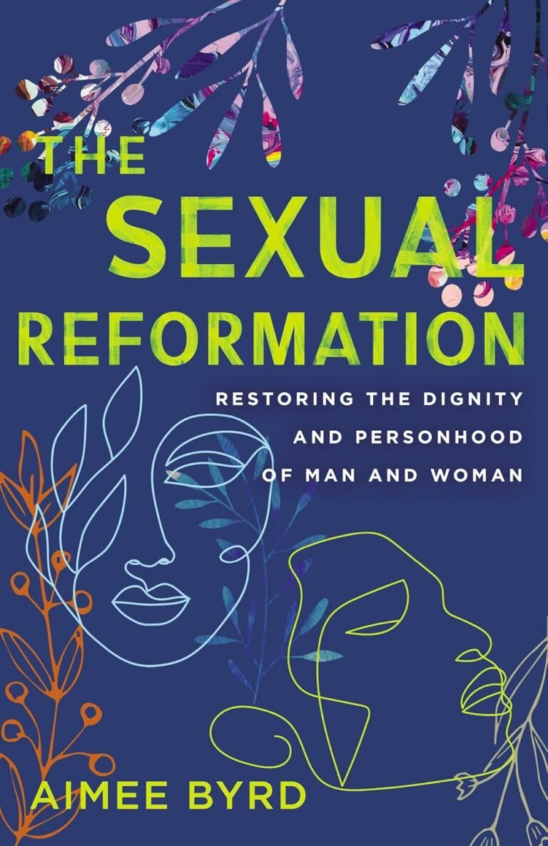 Reclaim Your Purpose: A review of The Sexual Reformation: Restoring the Dignity and Personhood of Man and Woman