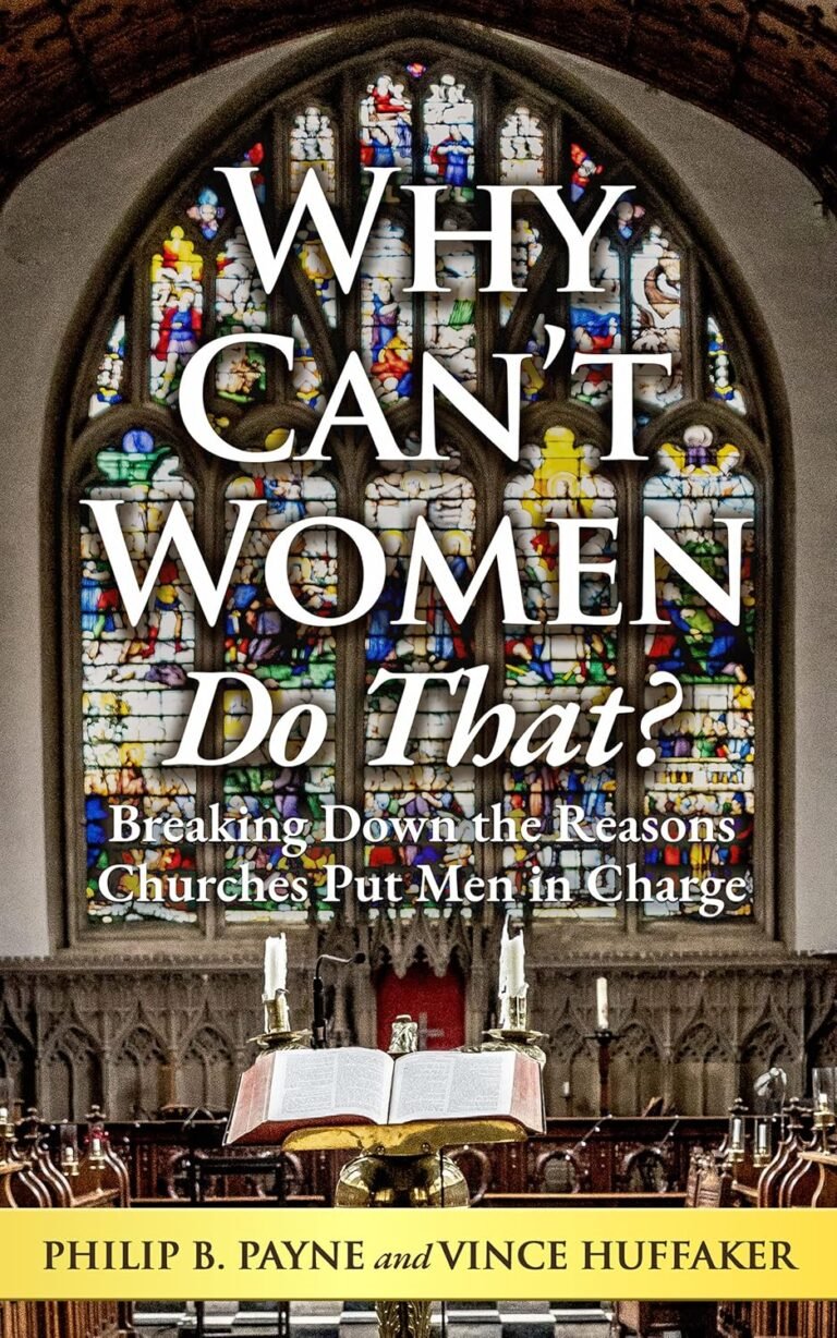 Challenge Your Leadership Perspectives: A review of Why Can't Women Do That?: Breaking Down the Reasons Churches Put Men in Charge