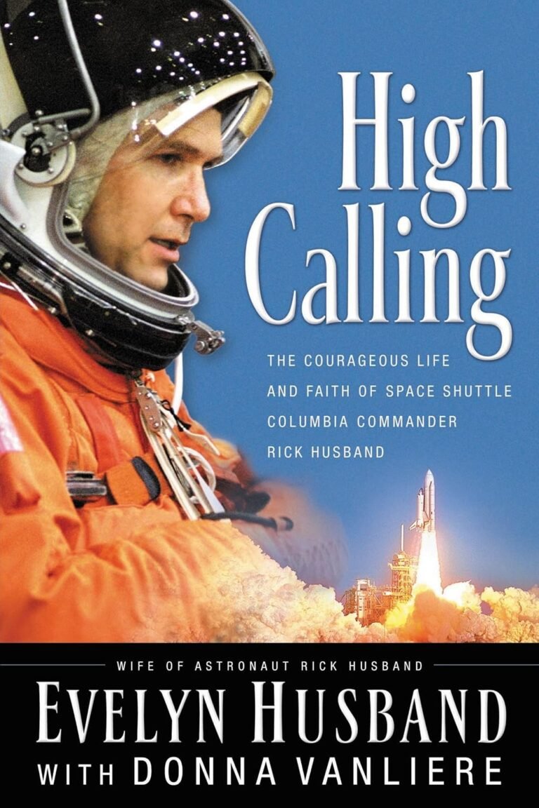 Embrace Courage and Lead Boldly: A review of High Calling: The Courageous Life and Faith of Space Shuttle Columbia Commander Rick Husband