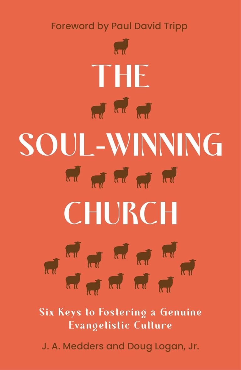 Ignite Your Evangelism Efforts: A review of The Soul-Winning Church: Six Keys to Fostering a Genuine Evangelistic Culture (Reaching the lost with the gospel: advice for church leaders on evangelism, outreach and church growth.)