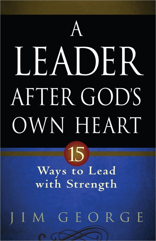 Lead with Strength and Integrity: A review of A Leader After God's Own Heart: 15 Ways to Lead with Strength