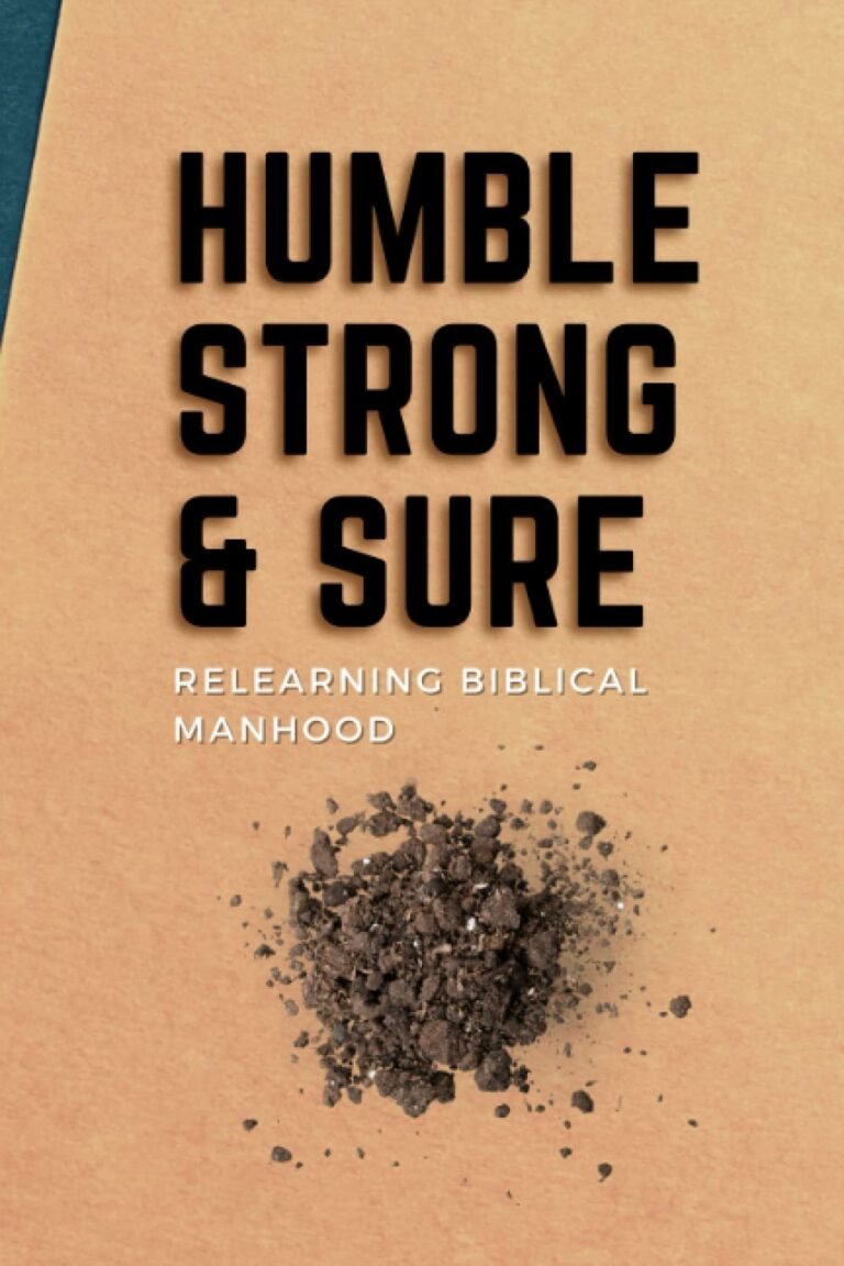 Reclaim Your Purpose Today: A review of Humble, Strong, & Sure: Relearning Biblical Manhood