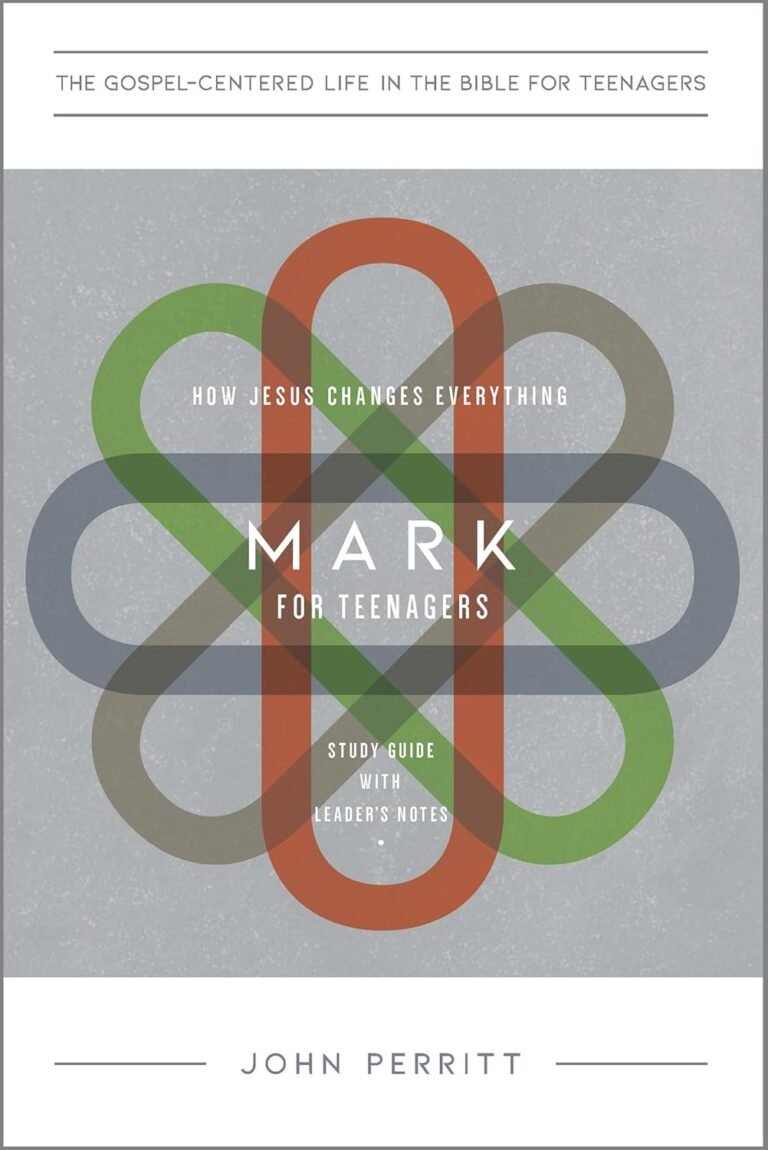 Transform Lives Today: A review of Mark for Teenagers: How Jesus Changes Everything, Study Guide with Leader's Notes (The Gospel-Centered Life in the Bible for Teenagers)