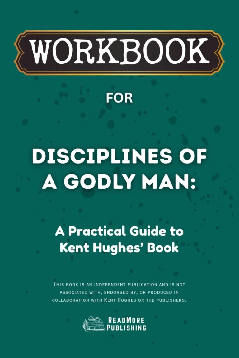 Transform Your Spiritual Life: A review of Workbook for Disciplines of a Godly Man: A Practical Guide to Kent Hughes’ Book