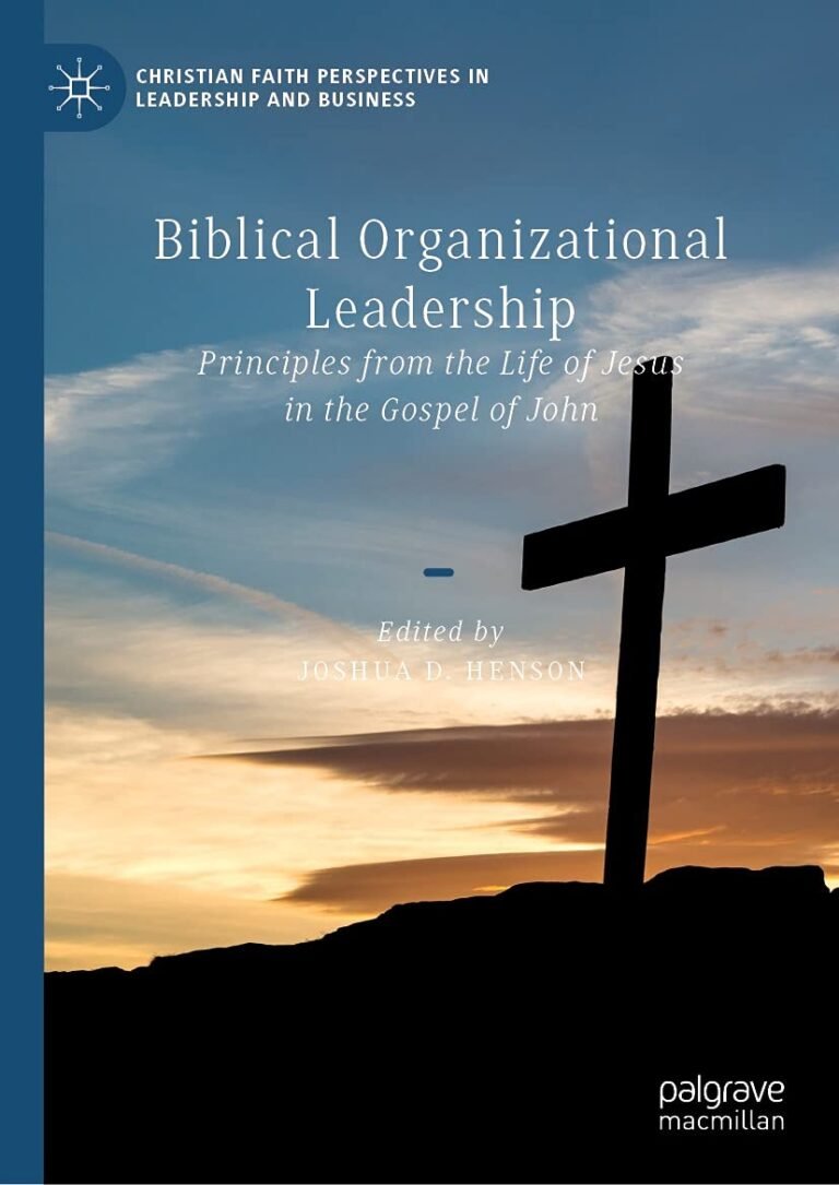 Lead Like Jesus Did: A review of Biblical Organizational Leadership: Principles from the Life of Jesus in the Gospel of John (Christian Faith Perspectives in Leadership and Business)
