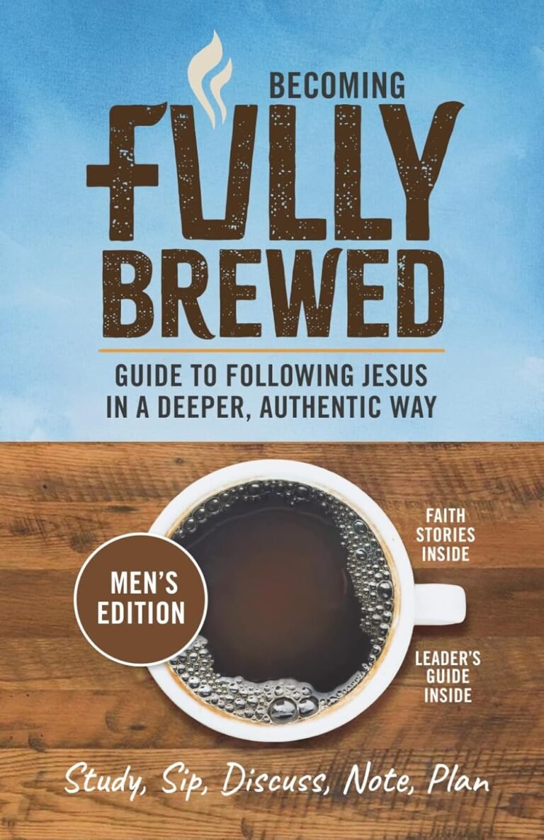Men of Faith Unleashed: Strengthening Your Walk with Christ in Becoming Fully Brewed
