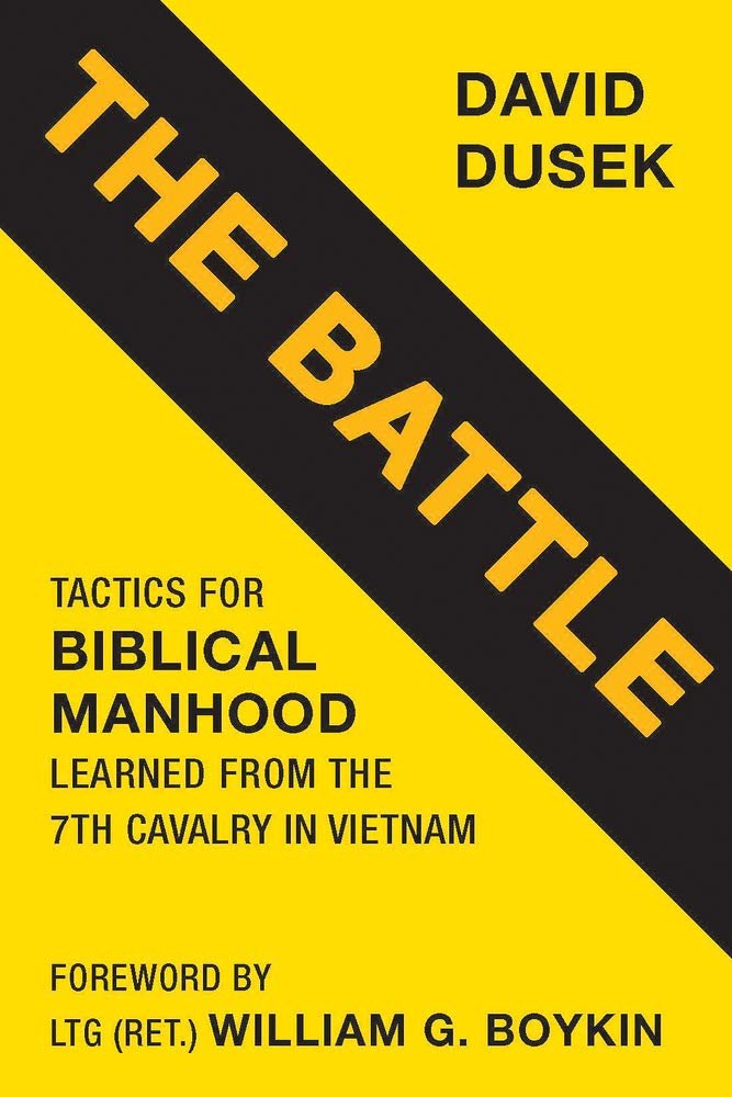 Win the Fight for Your Faith: A review of The Battle: Tactics for Biblical Manhood Learned from the 7th Cavalry in Vietnam