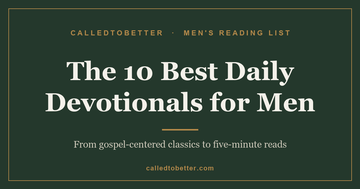 The 10 best daily devotionals for Christian men, a CalledToBetter reading list